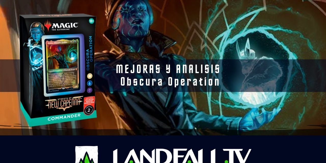 Análisis y mejoras Obscura Operation, Esper #MTGCapenna, EDH, Landfall  TV#148, MTG Español